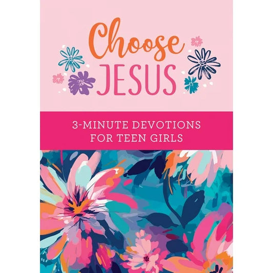 Choose Jesus - 3-Minute Devotions for Teen Girls