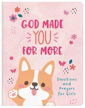 God Made You For More - Devotions and Prayers for Girls